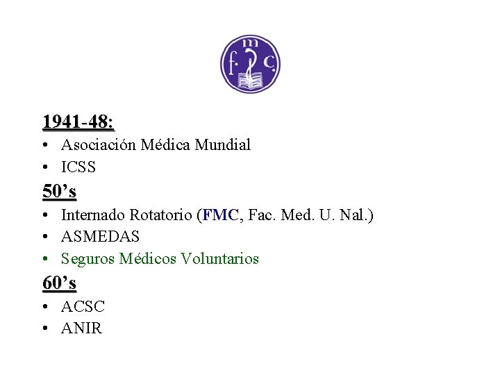 1941 -48: • Asociación Médica Mundial • ICSS 50’s • Internado Rotatorio (FMC, Fac.