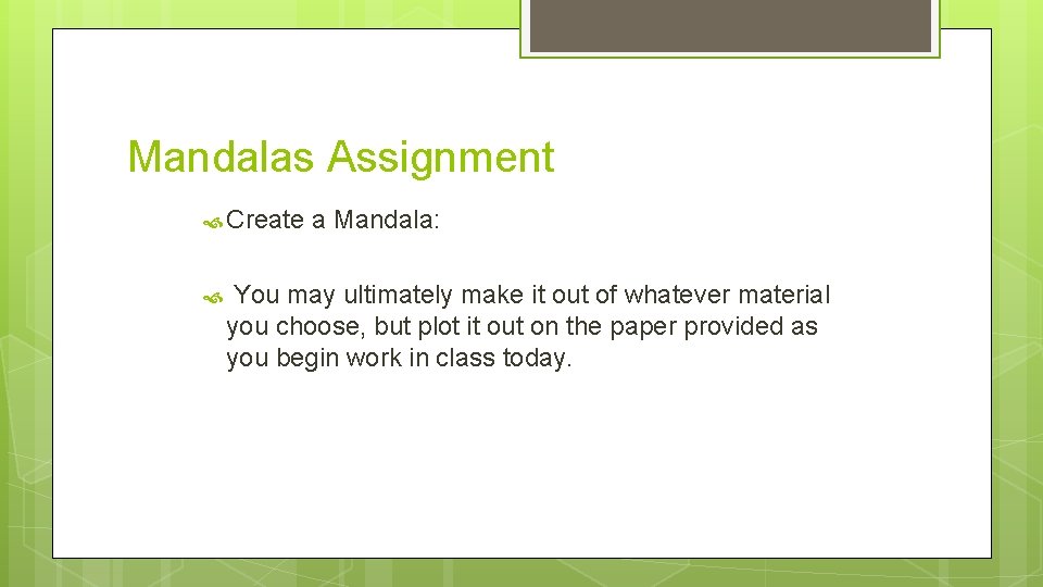 Mandalas Assignment Create a Mandala: You may ultimately make it out of whatever material