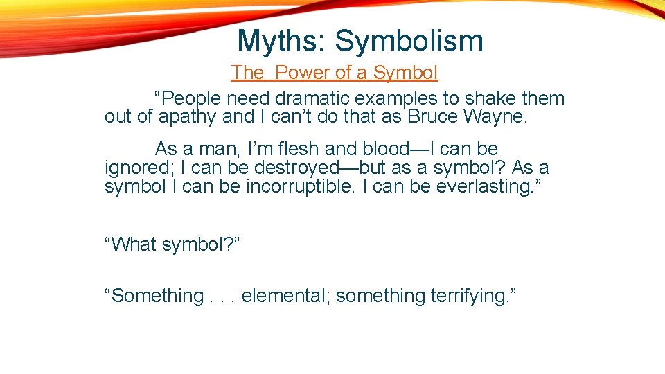 Myths: Symbolism The Power of a Symbol “People need dramatic examples to shake them