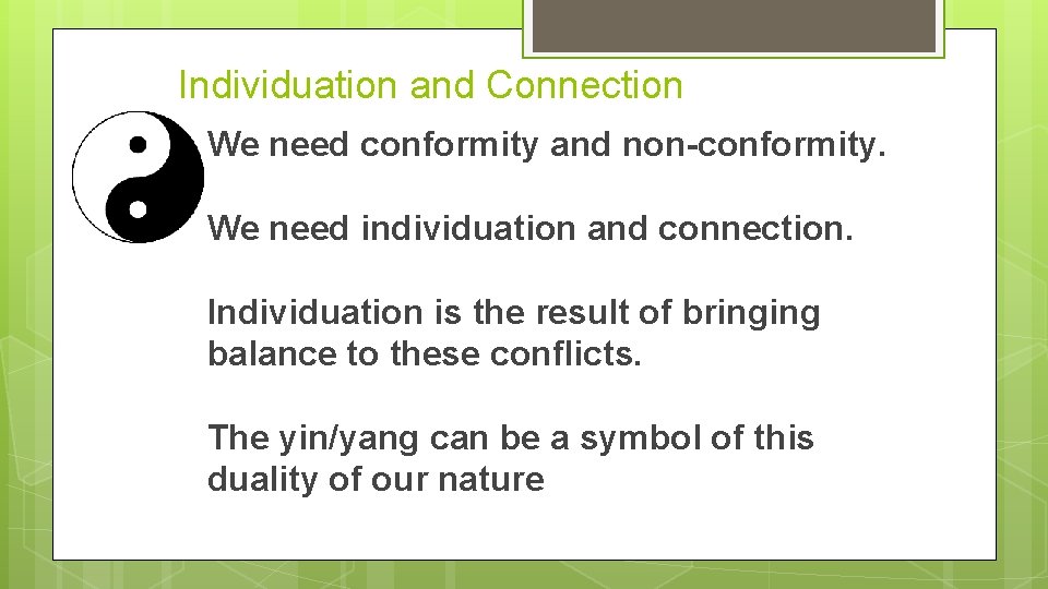 Individuation and Connection We need conformity and non-conformity. We need individuation and connection. Individuation