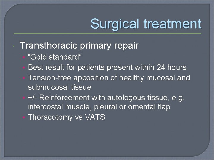 Surgical treatment Transthoracic primary repair • “Gold standard” • Best result for patients present