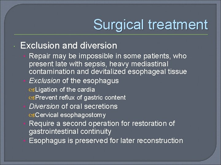 Surgical treatment Exclusion and diversion • Repair may be impossible in some patients, who