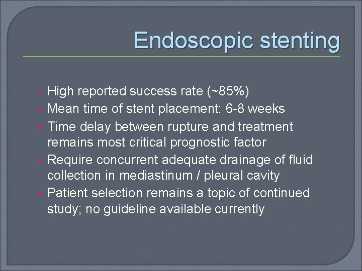 Endoscopic stenting • High reported success rate (~85%) • Mean time of stent placement: