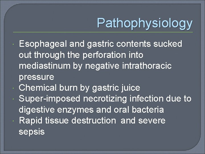 Pathophysiology Esophageal and gastric contents sucked out through the perforation into mediastinum by negative