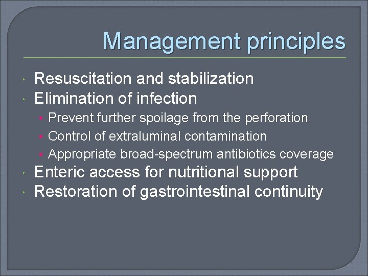 Management principles Resuscitation and stabilization Elimination of infection • Prevent further spoilage from the