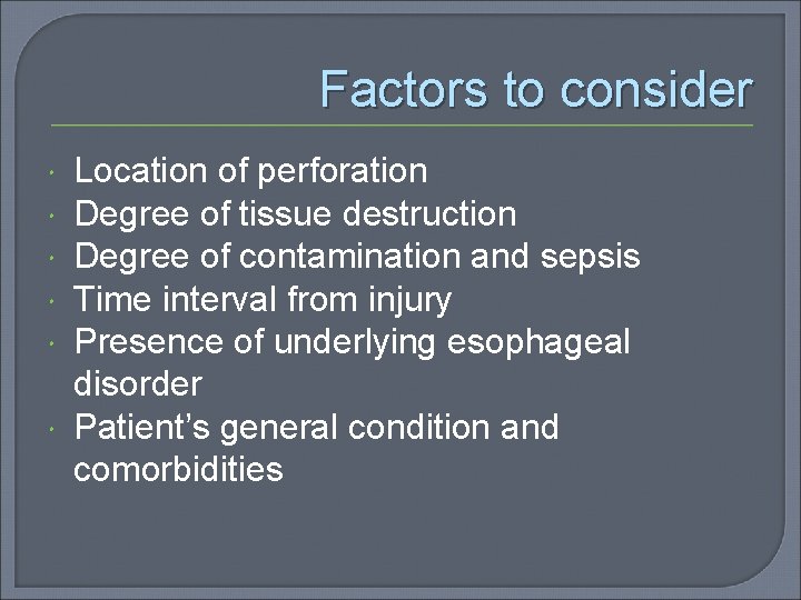Factors to consider Location of perforation Degree of tissue destruction Degree of contamination and