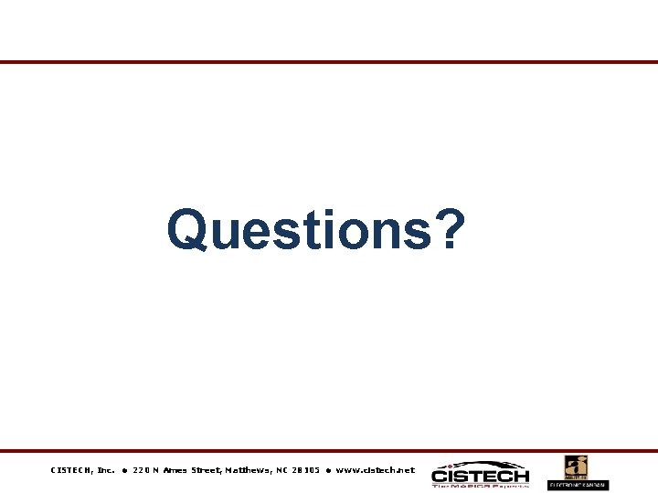 Questions? CISTECH, Inc. 220 N Ames Street, Matthews, NC 28105 www. cistech. net 