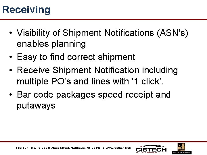 Receiving • Visibility of Shipment Notifications (ASN’s) enables planning • Easy to find correct