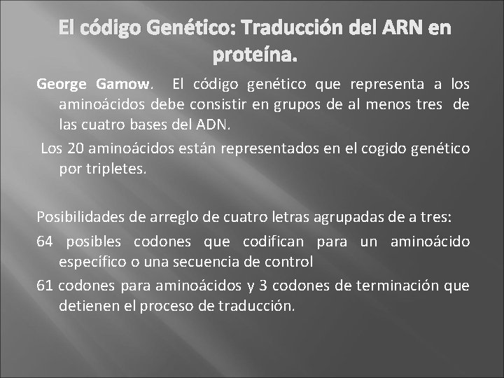 El código Genético: Traducción del ARN en proteína. George Gamow. El código genético que