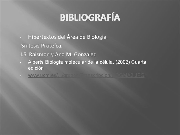 BIBLIOGRAFÍA Hipertextos del Área de Biología. Síntesis Proteíca. J. S. Raisman y Ana M.