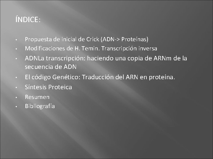 ÍNDICE: • • Propuesta de inicial de Crick (ADN-> Proteínas) Modificaciones de H. Temin.