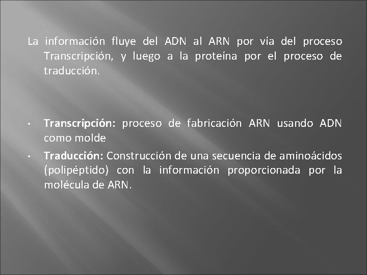 La información fluye del ADN al ARN por vía del proceso Transcripción, y luego