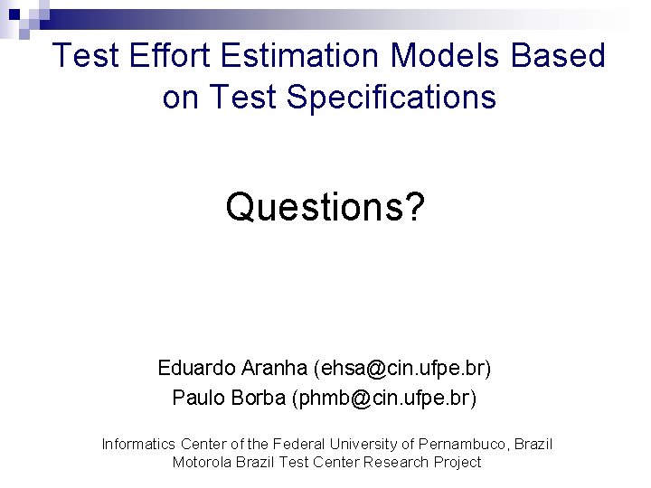 Test Effort Estimation Models Based on Test Specifications Questions? Eduardo Aranha (ehsa@cin. ufpe. br)