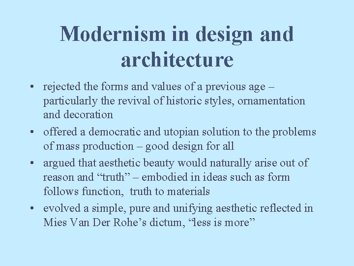 Modernism in design and architecture • rejected the forms and values of a previous