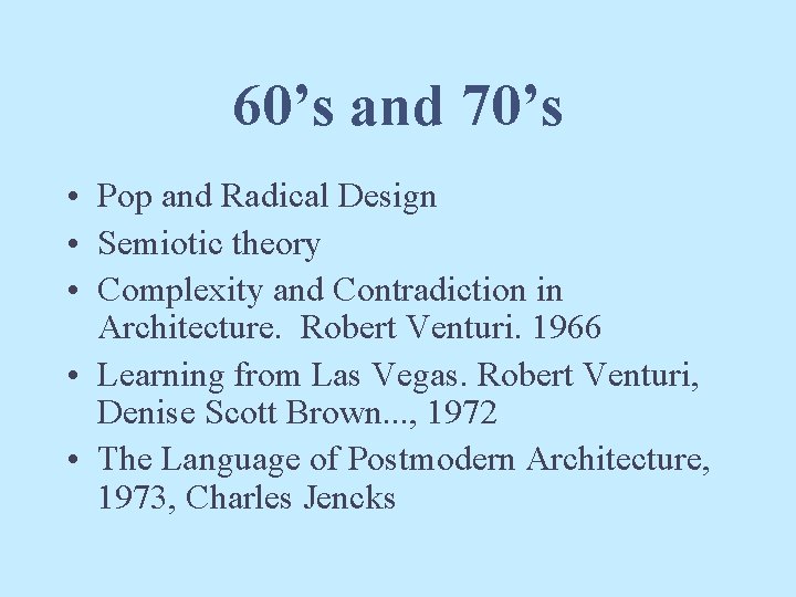 60’s and 70’s • Pop and Radical Design • Semiotic theory • Complexity and