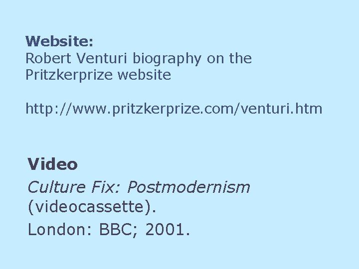 Website: Robert Venturi biography on the Pritzkerprize website http: //www. pritzkerprize. com/venturi. htm Video