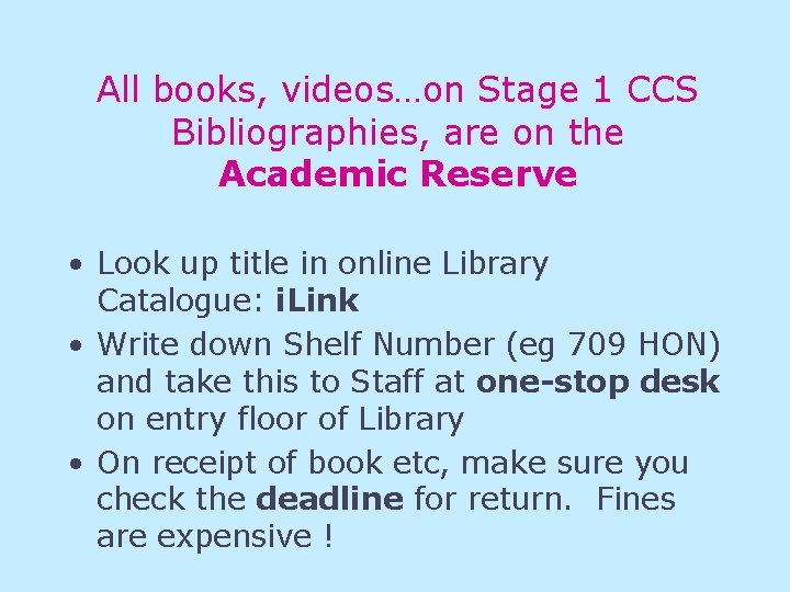 All books, videos…on Stage 1 CCS Bibliographies, are on the Academic Reserve • Look