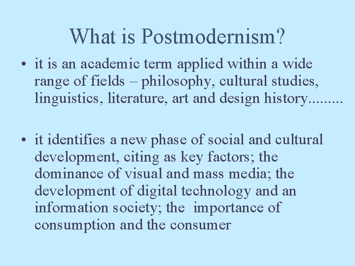 What is Postmodernism? • it is an academic term applied within a wide range