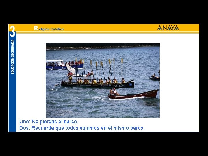 Uno: No pierdas el barco. Dos: Recuerda que todos estamos en el mismo barco.