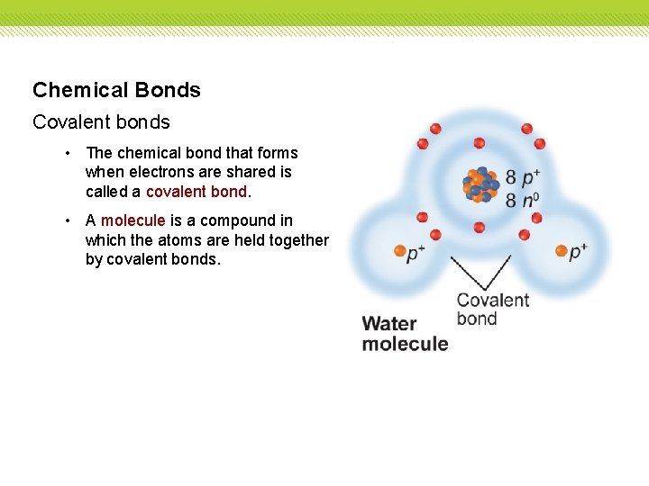 Chemical Bonds Covalent bonds • The chemical bond that forms when electrons are shared
