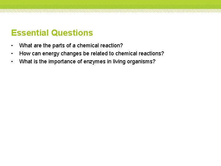 Essential Questions • • • What are the parts of a chemical reaction? How