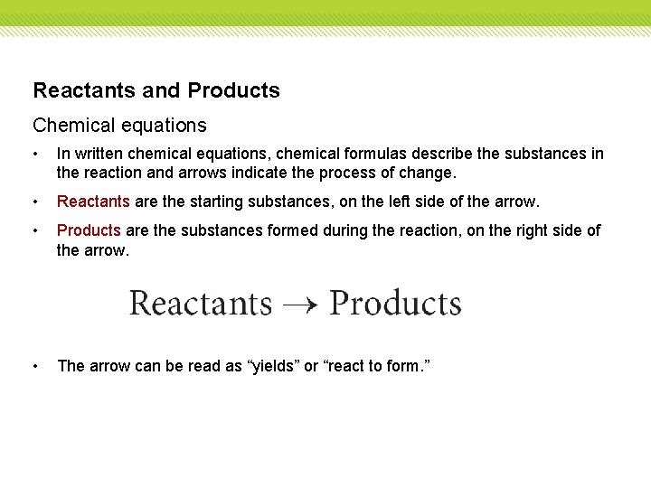Reactants and Products Chemical equations • In written chemical equations, chemical formulas describe the
