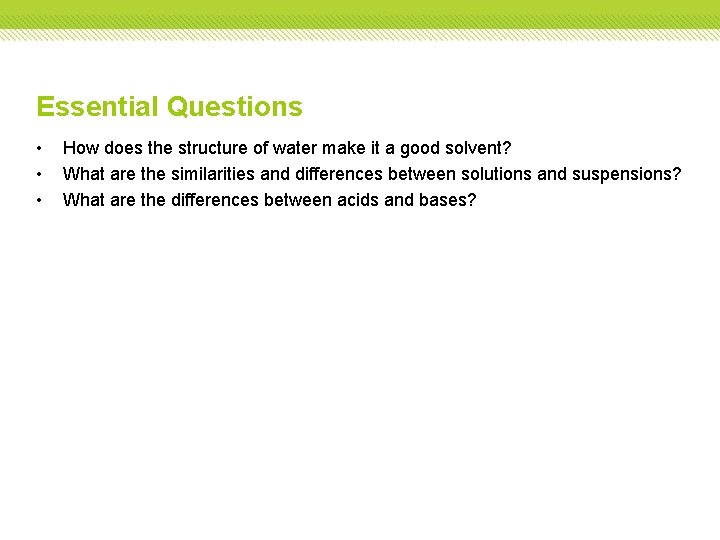 Essential Questions • • • How does the structure of water make it a