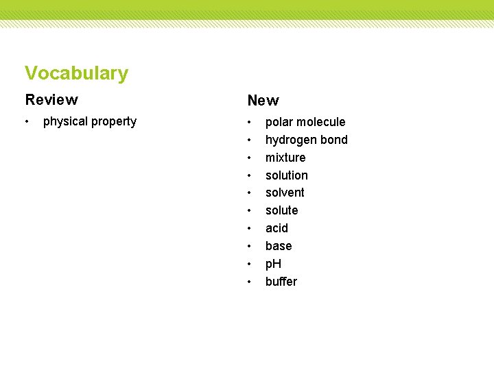 Vocabulary Review New • • • physical property polar molecule hydrogen bond mixture solution