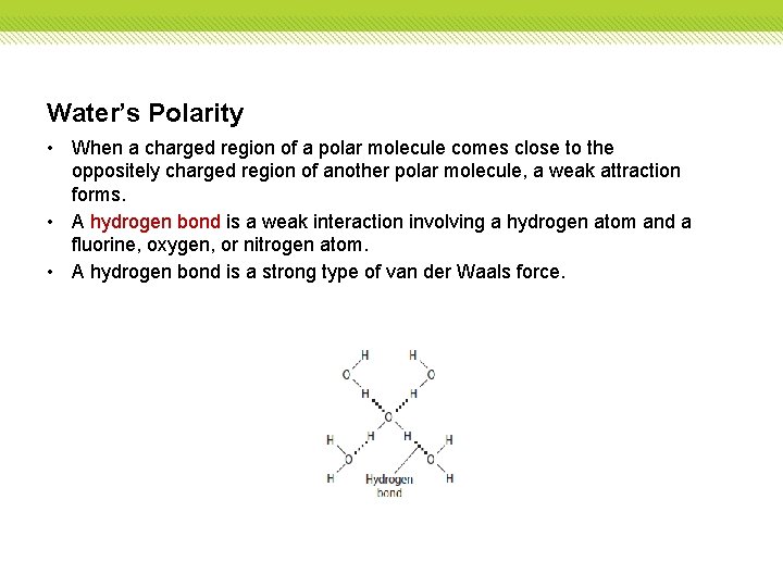 Water’s Polarity • When a charged region of a polar molecule comes close to