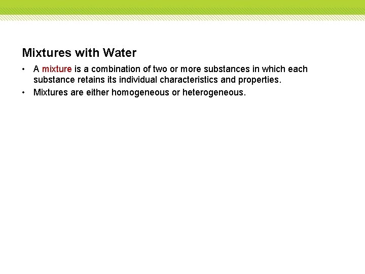 Mixtures with Water • A mixture is a combination of two or more substances