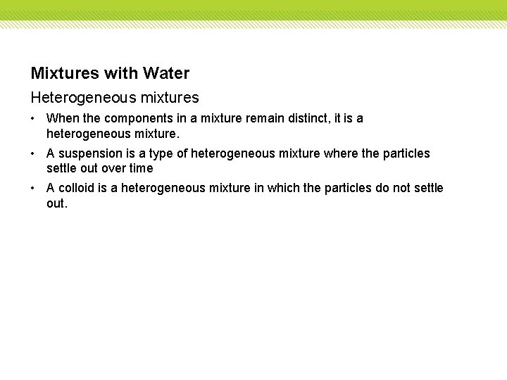 Mixtures with Water Heterogeneous mixtures • When the components in a mixture remain distinct,
