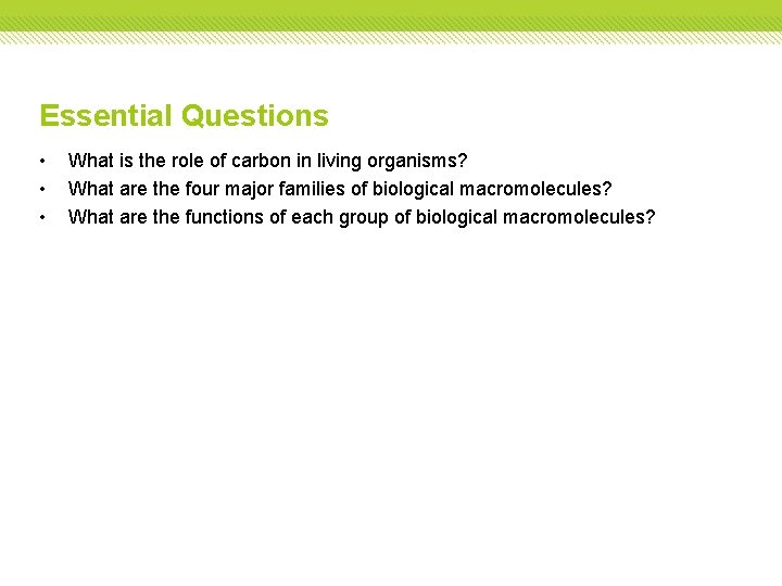 Essential Questions • • • What is the role of carbon in living organisms?