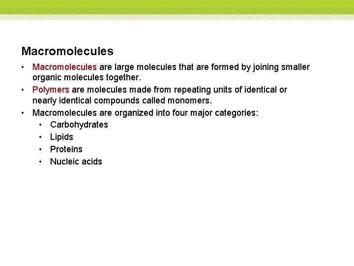 Macromolecules • Macromolecules are large molecules that are formed by joining smaller organic molecules
