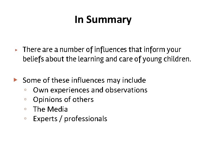 In Summary ▶ There a number of influences that inform your beliefs about the