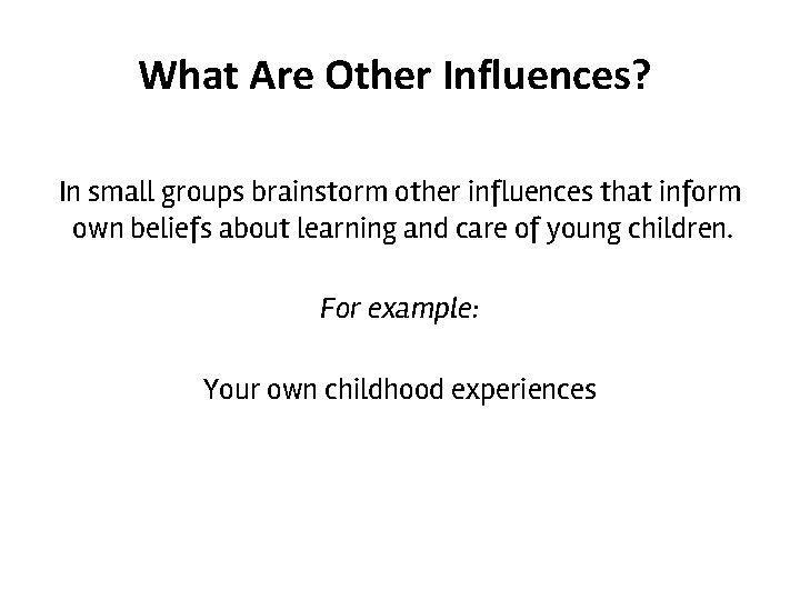 What Are Other Influences? In small groups brainstorm other influences that inform own beliefs