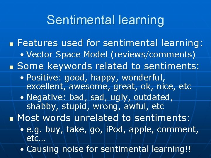 Sentimental learning n Features used for sentimental learning: • Vector Space Model (reviews/comments) n