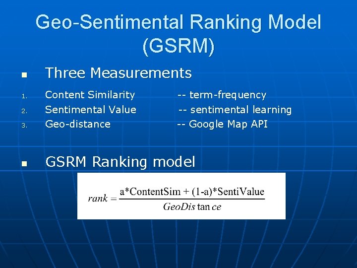 Geo-Sentimental Ranking Model (GSRM) n Three Measurements 3. Content Similarity Sentimental Value Geo-distance n