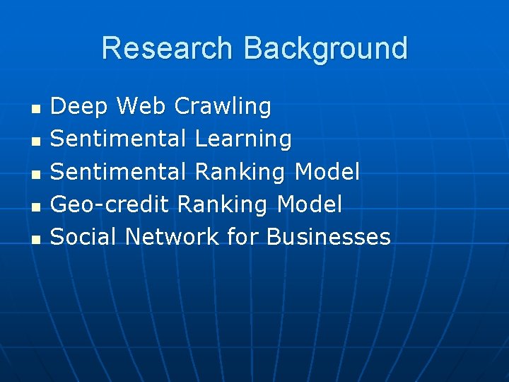Research Background n n n Deep Web Crawling Sentimental Learning Sentimental Ranking Model Geo-credit