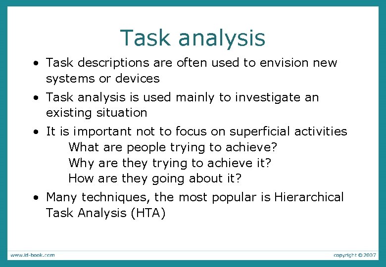 Task analysis • Task descriptions are often used to envision new systems or devices