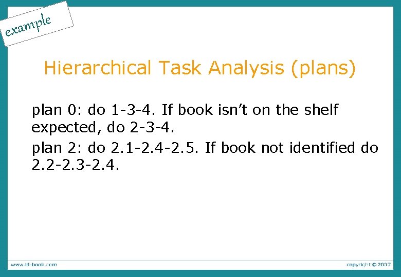 e l p exam Hierarchical Task Analysis (plans) plan 0: do 1 -3 -4.
