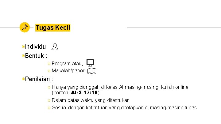 Tugas Kecil ◉Individu ◉Bentuk : ○ Program atau, ○ Makalah/paper ◉Penilaian : ○ Hanya