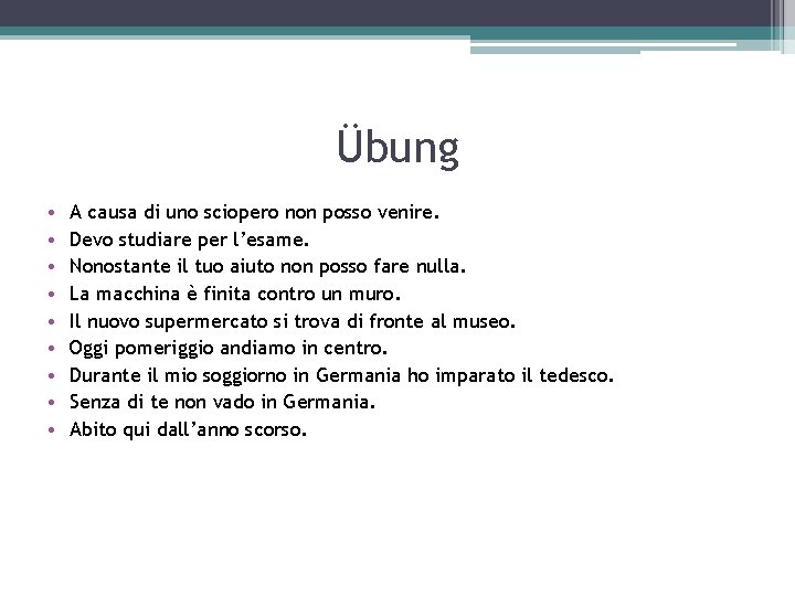 Übung • • • A causa di uno sciopero non posso venire. Devo studiare