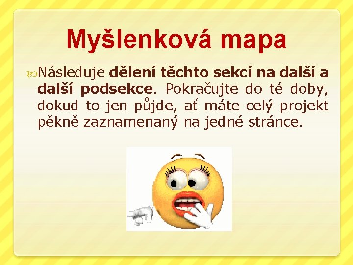 Myšlenková mapa Následuje dělení těchto sekcí na další podsekce. Pokračujte do té doby, dokud