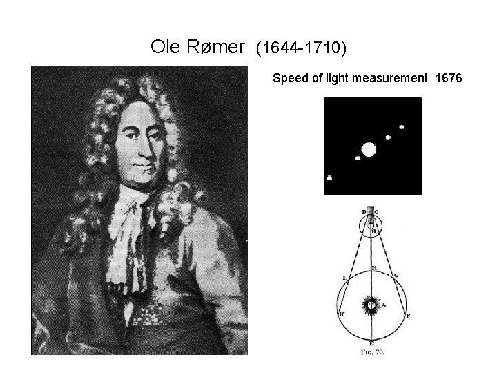 Ole Rømer (1644 -1710) Speed of light measurement 1676 