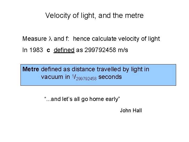 Velocity of light, and the metre Measure l and f: hence calculate velocity of