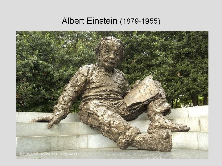 Albert Einstein (1879 -1955) 