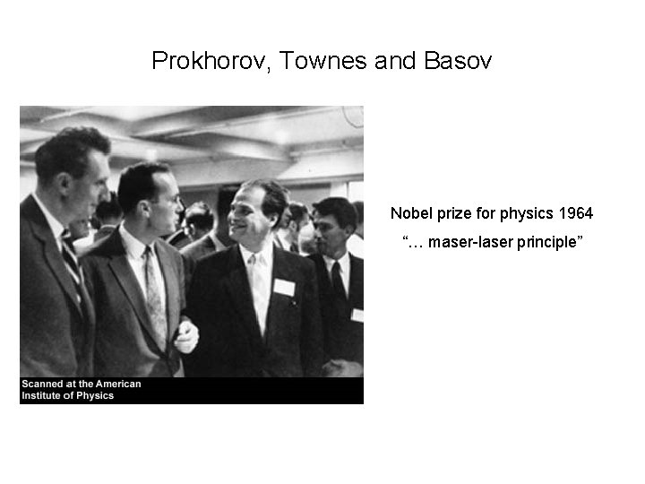 Prokhorov, Townes and Basov Nobel prize for physics 1964 “… maser-laser principle” 