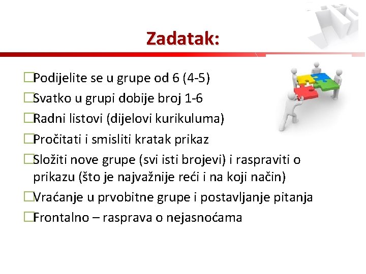 Zadatak: �Podijelite se u grupe od 6 (4 -5) �Svatko u grupi dobije broj