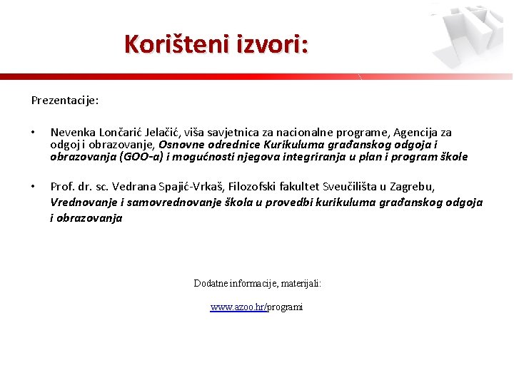 Korišteni izvori: Prezentacije: • Nevenka Lončarić Jelačić, viša savjetnica za nacionalne programe, Agencija za