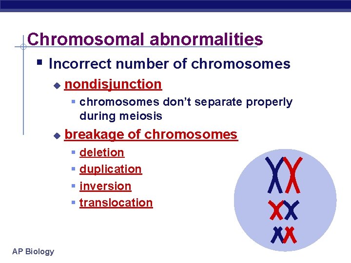 Chromosomal abnormalities § Incorrect number of chromosomes u nondisjunction § chromosomes don’t separate properly